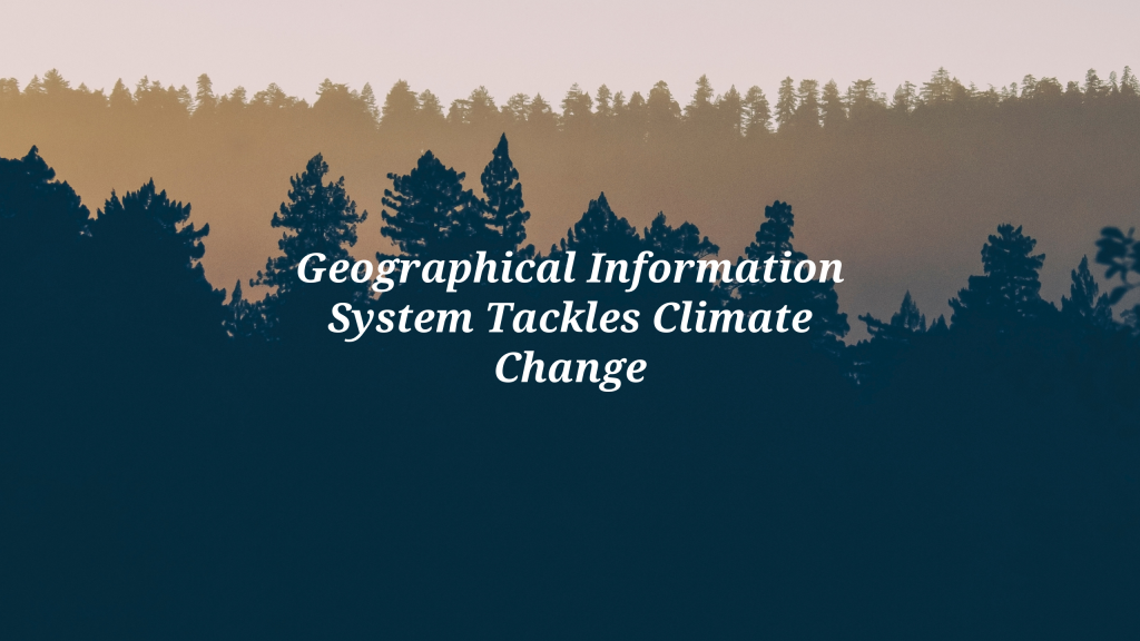 Geographical Information System Tackles Climate Change